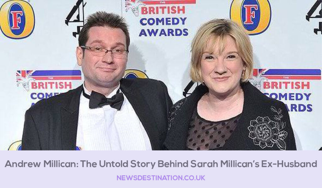 Andrew Millican: The Untold Story Behind Sarah Millican’s Ex-Husband