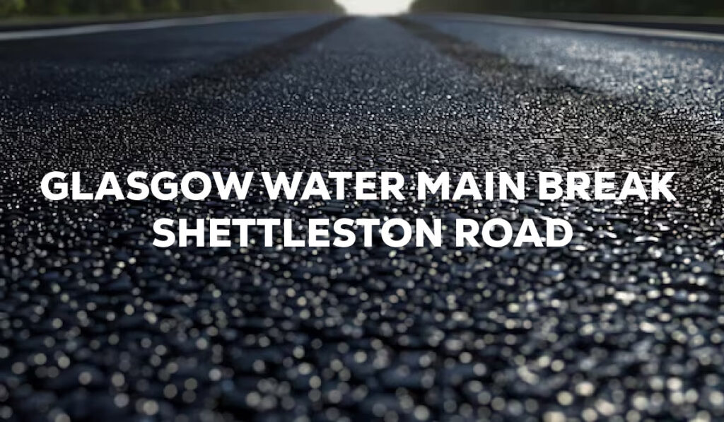 Glasgow Water Main Break Shettleston Road: Massive Disruption, Strong Response